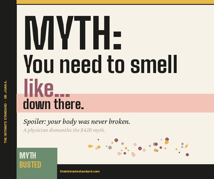 Myth: You Need to Smell Like… Down There